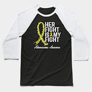 Her Fight Is My Fight Adenosarcoma Awareness Baseball T-Shirt